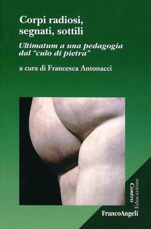 Non Perdere Corpi radiosi, segnati, sottili. Ultimatum a una pedagogia dal «culo di pietra»