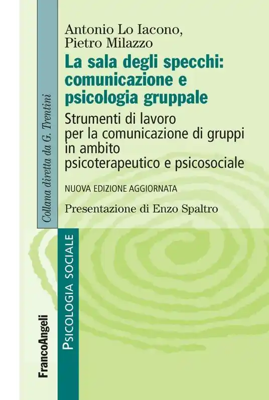 La sala degli specchi comunicazione e psicologia gruppale. Strumenti di lavoro per la comunicazione di gruppi in ambito psicoterapeutico e psicosociale Sconto