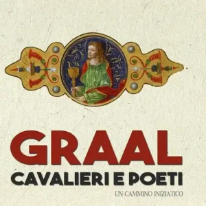 Affare Graal, cavalieri e poeti. Un cammino iniziatico