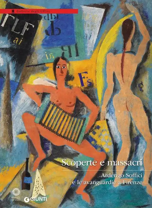 Scoperte e massacri. Ardengo Soffici e le avanguardie a Firenze. Catalogo della mostra (Firenze, 27 settembre 2016-8 gennaio 2017). Ediz. illustrata Subito Disponibile