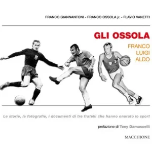 Gli Ossola Franco Luigi Aldo. Le storie, le fotografie, i documenti di tre fratelli che hanno onorato lo sport Offerta Del Giorno