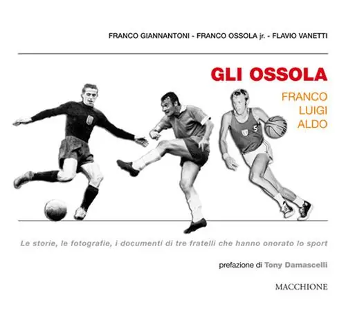 Gli Ossola Franco Luigi Aldo. Le storie, le fotografie, i documenti di tre fratelli che hanno onorato lo sport Offerta Del Giorno
