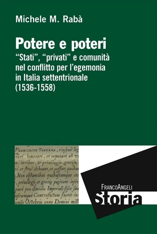 Potere e poteri. «Stati», «privati» e comunità nel conflitto per l‘egemonia in Italia settentrionale (1536-1558) Offerta Limitata