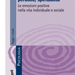 Vendita Finale Gratitudine, dono, perdono, spiritualità. Le emozioni positive nella vita individuale e sociale