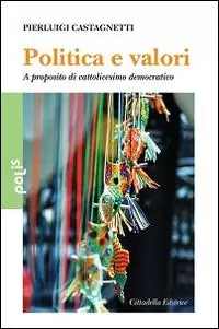 Offerta Limitata Politica e valori. A proposito di cattolicesimo democratico