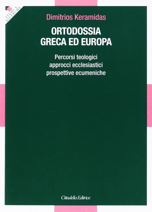 Promozione Esclusiva Ortodossia greca ed europea. Percorsi teologici, approcci ecclesiastici, prospettive ecumeniche