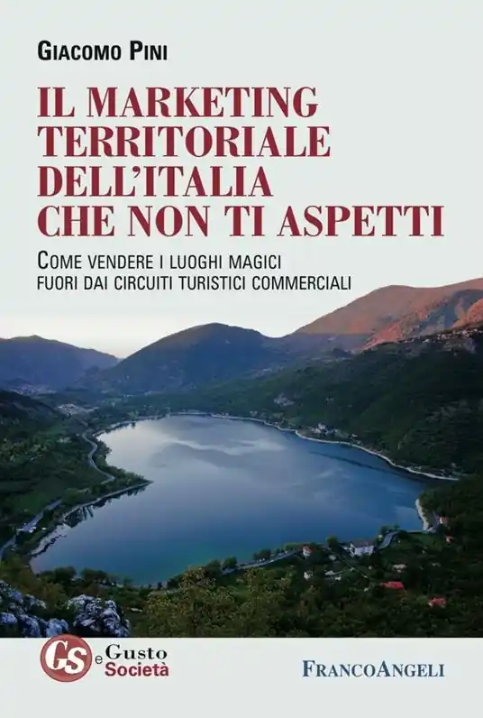 Il marketing territoriale dell‘Italia che non ti aspetti. Come vendere i luoghi magici fuori dai circuiti turistici commerciali Must-Have