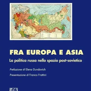 Fra Europa e Asia. La politica russa nello spazio post-sovietico Professionale