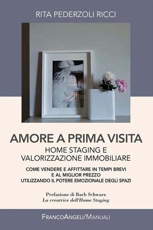 Miglior Prezzo Amore a prima visita. Home staging e valorizzazione immobiliare. Come vendere e affittare in tempi brevi e al miglior prezzo utilizzando il potere emozionale degli spazi