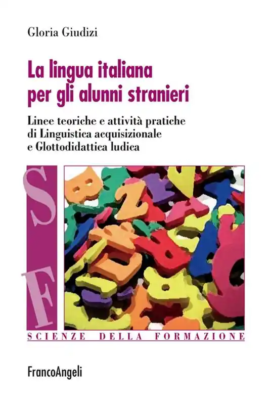 Novità La lingua italiana per gli alunni stranieri. Linee teoriche e attività pratiche di linguistica acquisizionale e glottodidattica ludica