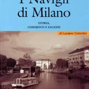 I Milanin Milanon. I navigli di Milano. Storia, commenti e facezie Consegna Rapida