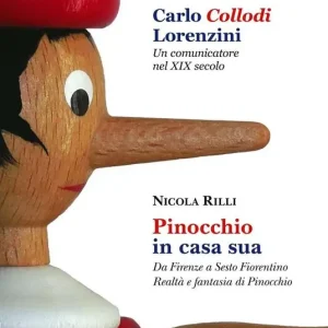 Carlo Collodi Lorenzini. Un comunicatore nel XIX secolo-Pinocchio in casa sua. Da Firenze a Sesto Fiorentino. Realtà e fantasia di Pinocchio Esclusivo