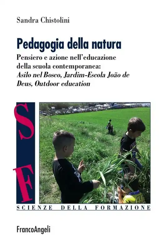 Pedagogia della natura. Pensiero e azione nell‘educazione della scuola contemporanea Asilo nel bosco, Jardim Escola João de Deus, Outdoor education Offerta Limitata