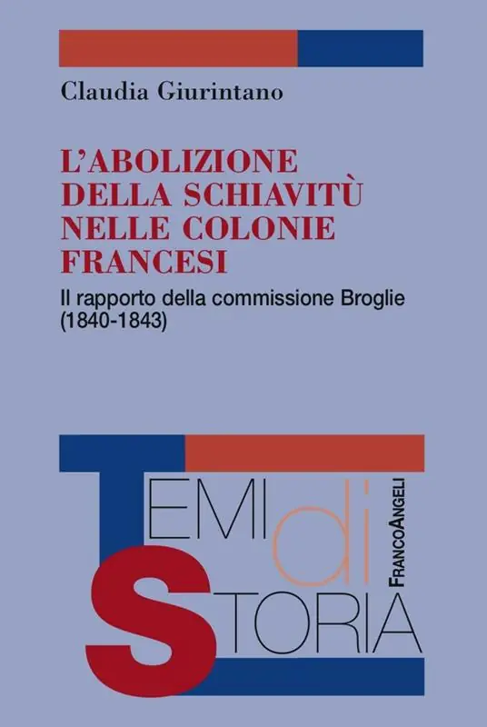 L‘abolizione della schiavitù nelle colonie francesi. Il rapporto della commissione Broglie (1840-1843) Solo Oggi