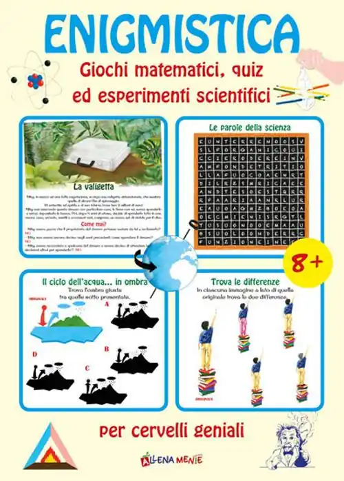 Enigmistica. Giochi matematici, quiz ed esperimenti scientifici per cervelli geniali Pagamento Sicuro