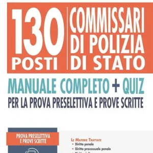 Vendita Finale 130 commissari di polizia di Stato. Manuale completo + quiz per la prova preselettiva e prove scritte. Con software di simulazione