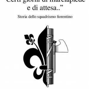 Popolare «Certi giorni di marciapiede e di attesa...». Storia dello squadrismo fiorentino