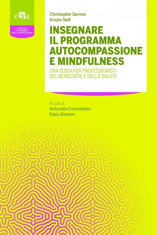 Insegnare il programma autocompassione e mindfulness. Una guida per professionisti del benessere e della salute Offerta Lampo