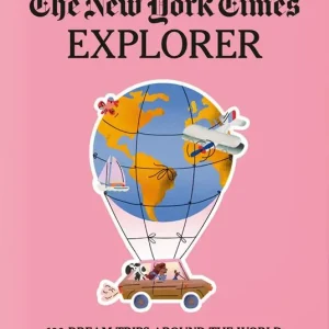 Consegna Rapida The New York Times Explorer. 100 dream trips around the world from the Algarve to Xian. Ediz. inglese