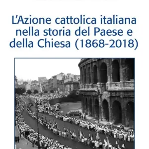 L‘ Azione Cattolica Italiana nella storia del paese e della Chiesa (1868-2018) Prezzo Basso