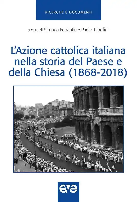 L‘ Azione Cattolica Italiana nella storia del paese e della Chiesa (1868-2018) Prezzo Basso
