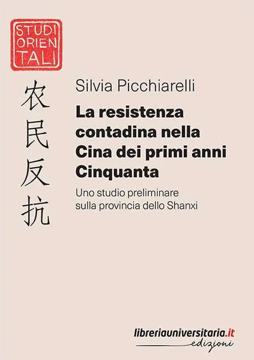 La resistenza contadina nella Cina dei primi anni Cinquanta. Uno studio preliminare sulla provincia dello Shanxi Subito Disponibile