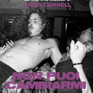 Non puoi cambiarmi. La vita e la musica di Chris Cornell Occasione