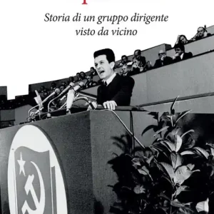 Subito Disponibile I capi del PCI. Storia di un gruppo dirigente visto da vicino