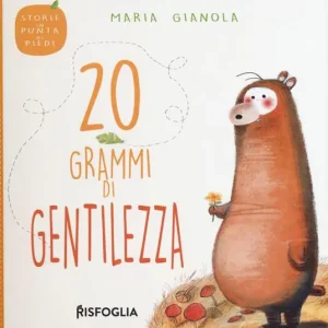 20 grammi di gentilezza. Storie in punta di piedi. Ediz. a colori Subito Disponibile