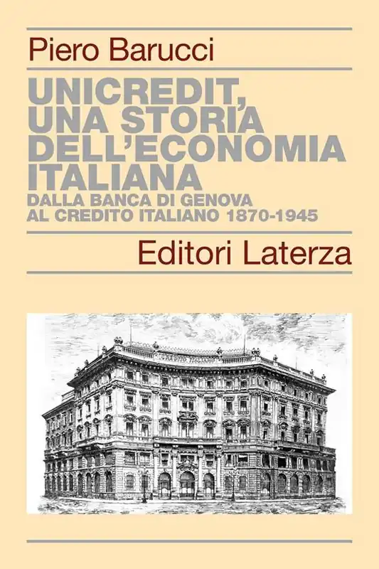 UniCredit, una storia dell’economia italiana. Dalla Banca di Genova al Credito Italiano 1870-1945 Promozione Esclusiva