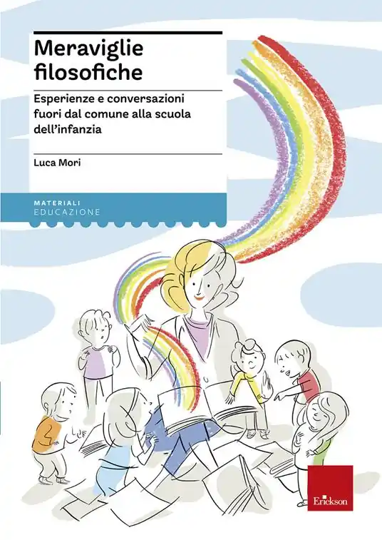 Meraviglie filosofiche. Esperienze e conversazioni fuori dal comune alla scuola dell’infanzia Prezzo Basso