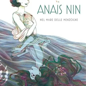 Anais Nin. Nel mare delle menzogne Di Tendenza