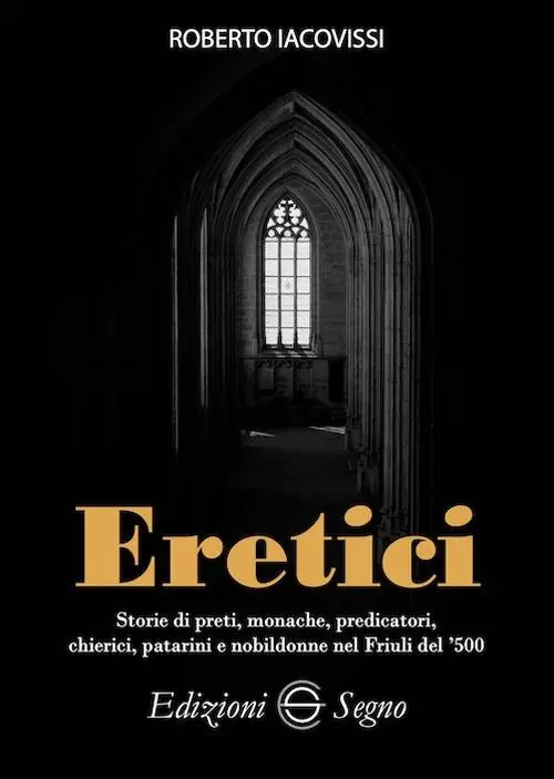 Offerta Del Giorno Eretici. Storie di preti, monache, predicatori, chierici, patarini e nobildonne nel Friuli del ‘500