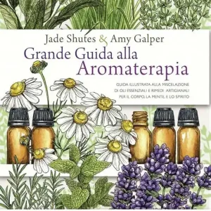 Grande guida alla aromaterapia. Guida illustrata alla miscelazione di oli essenziali e rimedi artigianali per il corpo, la mente, e lo spirito. Ediz. a colori Bestseller