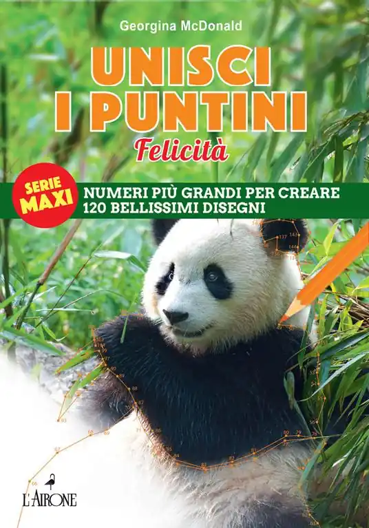Unisci i puntini. Serie maxi. Felicità. Numeri più grandi per creare 120 bellissimi disegni Popolare