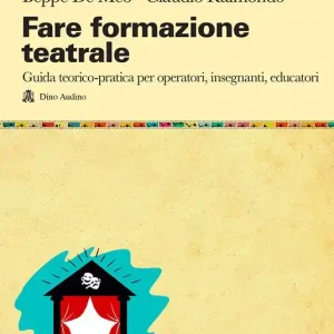 Soddisfatti O Rimborsati Fare formazione teatrale. Guida teorico-pratica per operatori, insegnanti, educatori