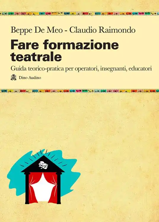 Soddisfatti O Rimborsati Fare formazione teatrale. Guida teorico-pratica per operatori, insegnanti, educatori