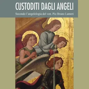 Compra Oggi Stesso Custoditi dagli angeli. Secondo l‘angelologia del ven. Pio Bruno Lanteri