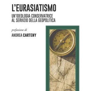 L‘eurasiatismo. Un‘ideologia conservatrice al servizio della geopolitica Offerta Lampo