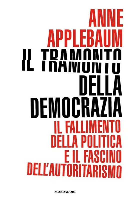 Scelto Dai Clienti Il tramonto della democrazia. Il fallimento della politica e il fascino dell‘autoritarismo