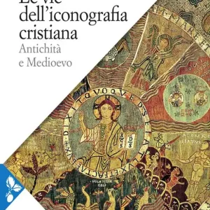 Subito Disponibile Le vie dell‘iconografia cristiana. Antichità e Medioevo