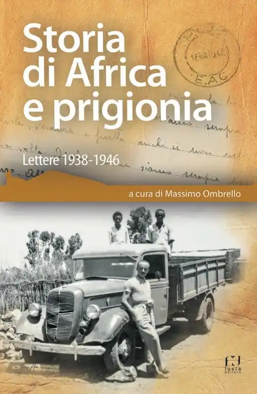 Storia di Africa e prigionia. Lettere 1938-1946 Direttamente Dal Produttore