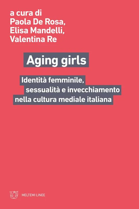 Economico Aging girls. Identità femminile, sessualità e invecchiamento nella cultura mediale italiana