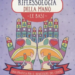 Economico Riflessologia della mano. Le basi. Una pratica per il benessere del corpo. Ediz. a colori