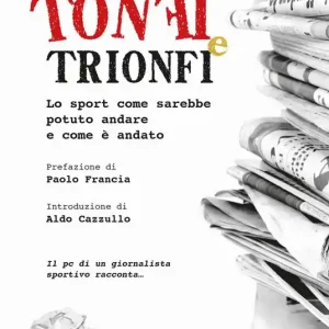 Occasione Tonfi e trionfi. Lo sport come sarebbe potuto andare e come è andato
