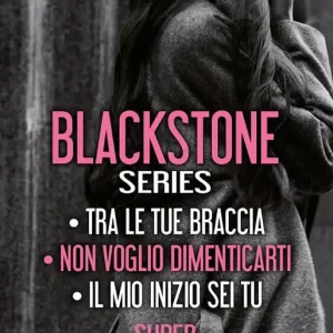 Blackstone series Tra le tue braccia-Non voglio dimenticarti-Il mio inizio sei tu Offerta Del Giorno