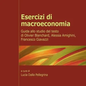 Esercizi di macroeconomia. Guida allo studio del testo di Olivier Blanchard, Alessia Amighini, Francesco Giavazzi Affare