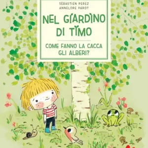 Professionale Nel giardino di Timo. Come fanno la cacca gli alberi? Ediz. a colori
