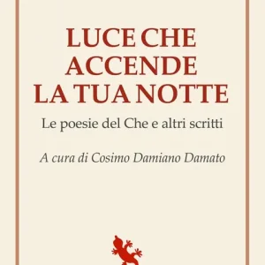 Reso Gratuito Luce che accende la tua notte. Le poesie del Che e altri scritti
