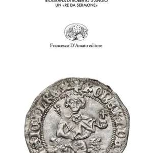 Roberto il saggio. Biografia di Roberto d‘Angiò. Un «re da sermone» Offerta Lampo